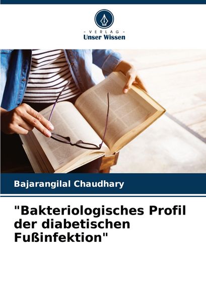 'Bakteriologisches Profil der diabetischen Fußinfektion'; Taschenbuch von Bajarangilal Chaudhary, Verlag Unser Wissen, 9786207723034