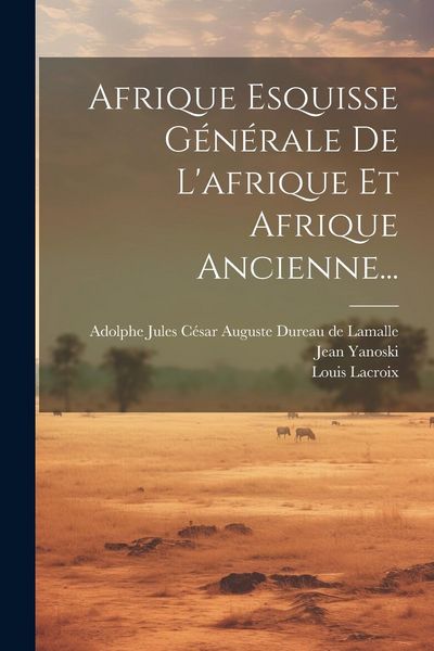 Produktbild: Afrique Esquisse G&eacute;n&eacute;rale De L'afrique Et Afrique Ancienne...