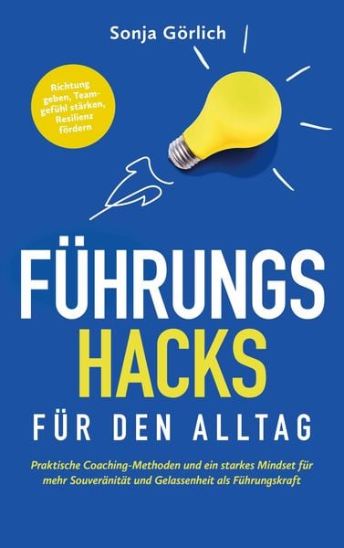 Produktbild: F&uuml;hrungs-Hacks f&uuml;r den Alltag | Praktische Coaching-Methoden und ein starkes Mindset f&uuml;r mehr Souver&auml;nit&auml;t und Gelassenheit als F&uuml;hrungskraft