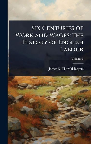 Produktbild: Six Centuries of Work and Wages; the History of English Labour