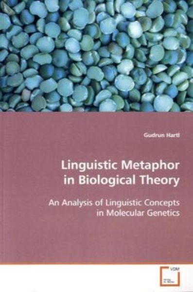 Hartl Gudrun: Linguistic Metaphor in Biological Theory, Taschenbuch von Gudrun Hartl, VDM, 9783639101850