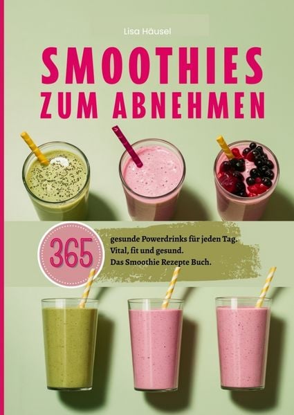 Produktbild: Smoothies zum Abnehmen- 365 gesunde Powerdrinks f&uuml;r jeden Tag.