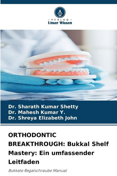 Produktbild: ORTHODONTIC BREAKTHROUGH: Bukkal Shelf Mastery: Ein umfassender Leitfaden
