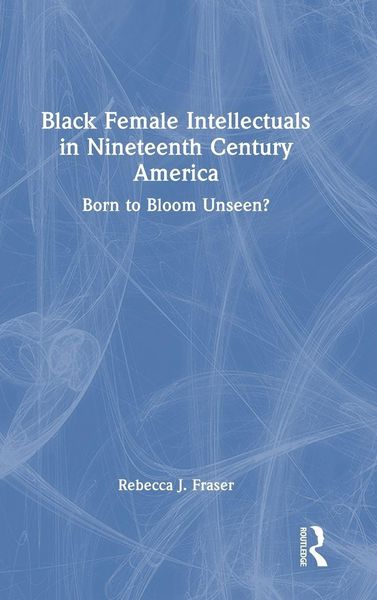 Produktbild: Black Female Intellectuals in Nineteenth Century America