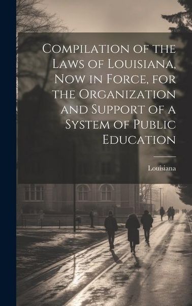 Produktbild: Compilation of the Laws of Louisiana, now in Force, for the Organization and Support of a System of Public Education