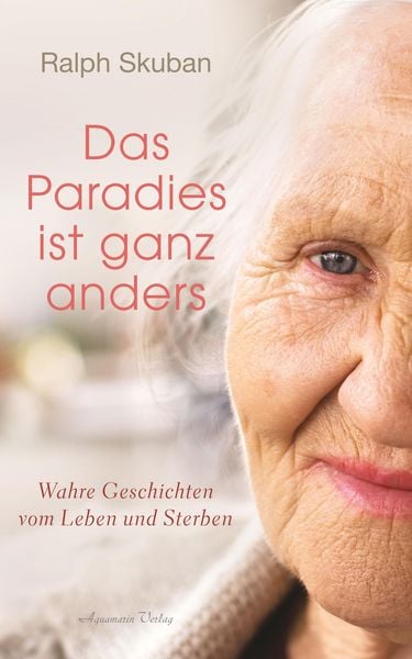 Produktbild: Das Paradies ist ganz anders: Wahre Geschichten vom Leben und Sterben