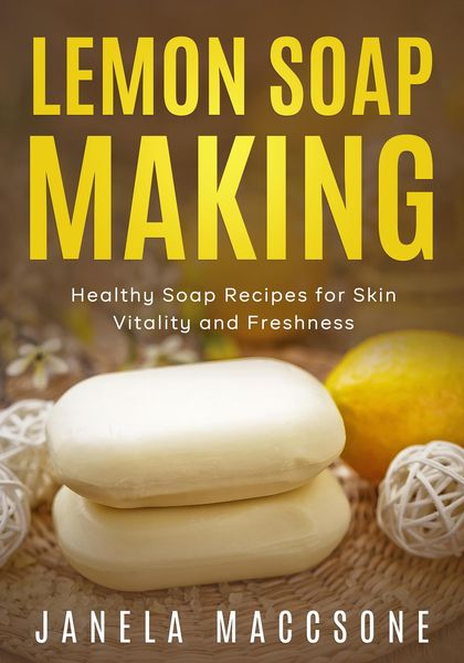 Produktbild: Lemon Soap Making, Healthy Soap Recipes for Skin Vitality and Freshness (Homemade Lemon Soaps, #5)