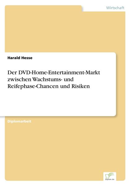Der DVD-Home-Entertainment-Markt zwischen Wachstums- und Reifephase-Chancen und Risiken, Taschenbuch von Harald Hesse, GRIN, 9783838680101