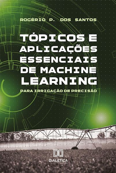 Produktbild: T&oacute;picos e Aplica&ccedil;&otilde;es essenciais de Machine Learning para Irriga&ccedil;&atilde;o de Precis&atilde;o