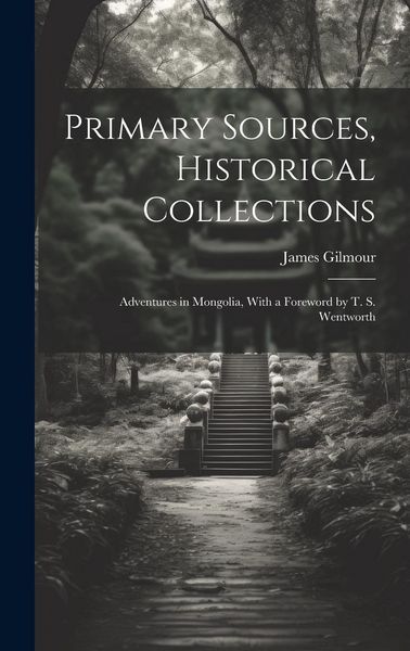 Produktbild: Primary Sources, Historical Collections: Adventures in Mongolia, With a Foreword by T. S. Wentworth