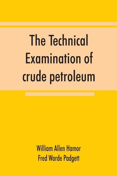 Produktbild: The technical examination of crude petroleum, petroleum products and natural gas, including also the procedures employed in the evaluation of oil-shal