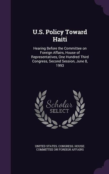Produktbild: U.S. Policy Toward Haiti: Hearing Before the Committee on Foreign Affairs, House of Representatives, One Hundred Third Congress, Second Session,