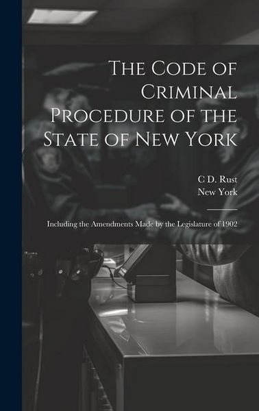 Produktbild: The Code of Criminal Procedure of the State of New York: Including the Amendments Made by the Legislature of 1902