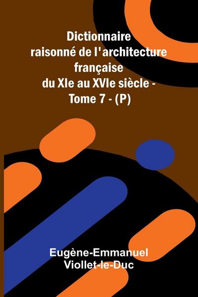 Produktbild: Dictionnaire raisonn de l'architecture fran aise du XIe au XVIe si cle - Tome 7 - (P)