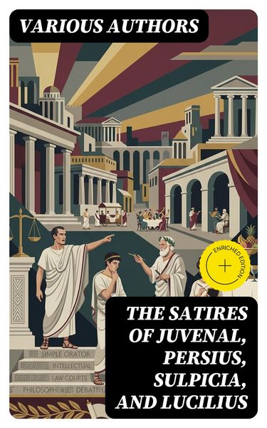 Produktbild: The Satires of Juvenal, Persius, Sulpicia, and Lucilius (Annotated)