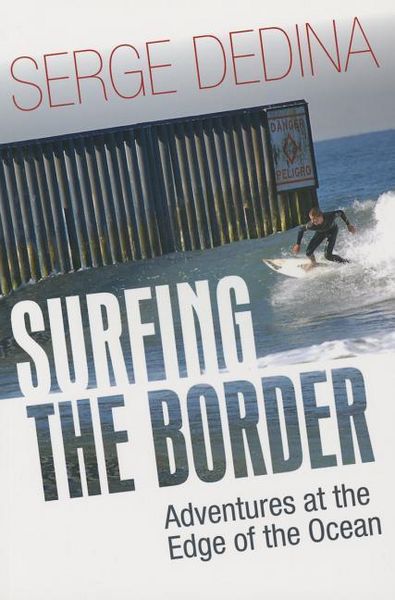 Produktbild: Surfing the Border: Adventures at the Edge of the Ocean