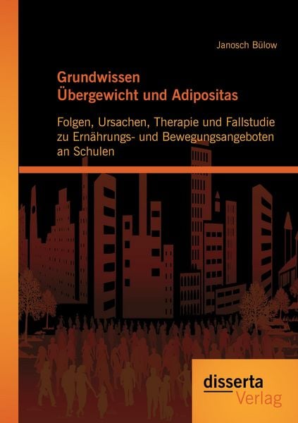 Produktbild: Grundwissen &Uuml;bergewicht und Adipositas: Folgen, Ursachen, Therapie und Fallstudie zu Ern&auml;hrungs- und Bewegungsangeboten an Schulen