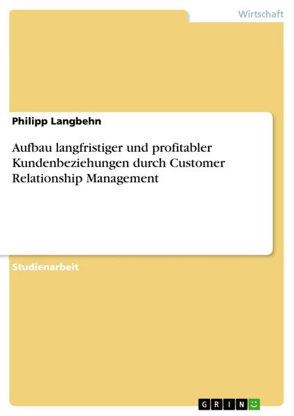 Produktbild: Aufbau langfristiger und profitabler Kundenbeziehungen durch Customer Relationship Management