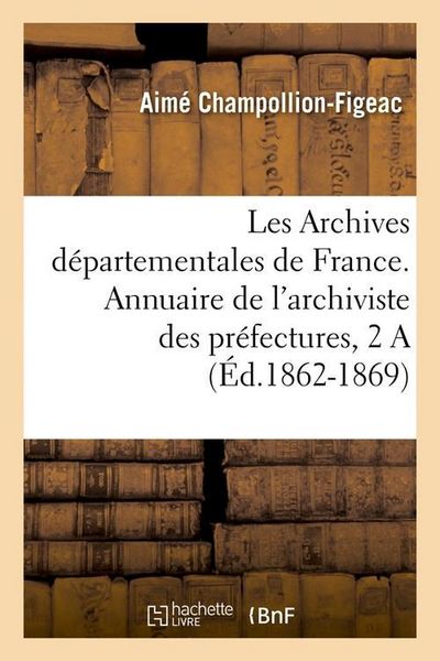 Produktbild: Archives D&eacute;partementales de France. Annuaire de l'Archiviste Des Pr&eacute;fectures, 3&egrave;me Ed. (1863)