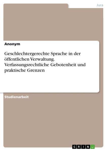 Produktbild: Geschlechtergerechte Sprache in der &ouml;ffentlichen Verwaltung. Verfassungsrechtliche Gebotenheit und praktische Grenzen