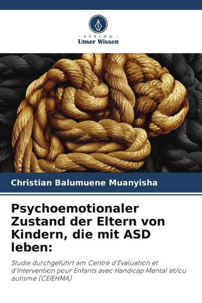 Psychoemotionaler Zustand der Eltern von Kindern, die mit ASD leben:, Taschenbuch von Christian Balumuene Muanyisha, Verlag Unser Wissen,