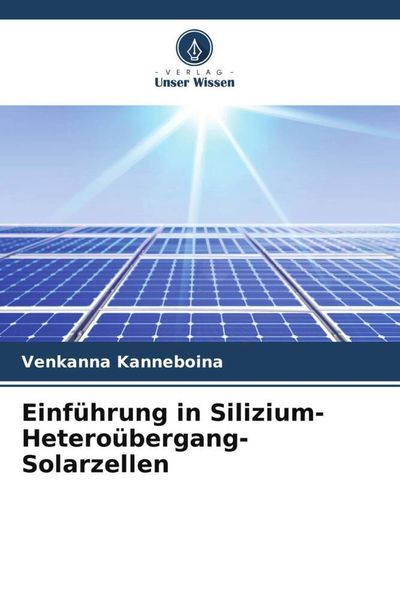 Einführung in Silizium-Heteroübergang-Solarzellen, Taschenbuch von Venkanna Kanneboina, Verlag Unser Wissen, 9786205912140