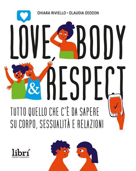 Produktbild: Love, body & respect. Tutto quello che c'&egrave; da sapere su corpo, sessualit&agrave; e relazioni