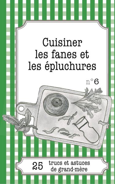 Produktbild: Cuisiner les fanes et &eacute;pluchures