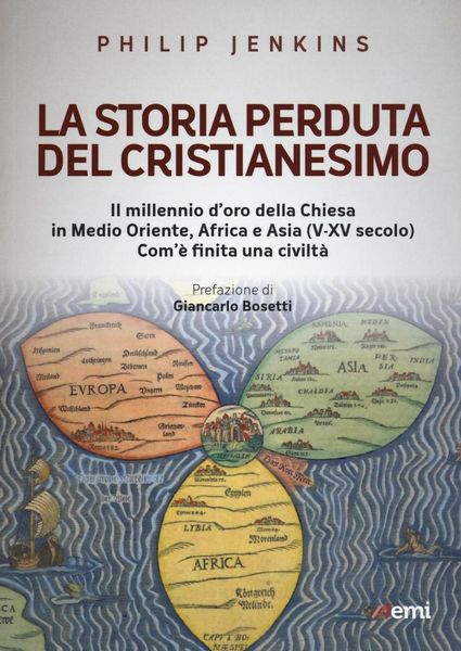 Produktbild: La storia perduta del cristianesimo. Il millennio d'oro della Chiesa in Medio Oriente, Africa e Asia (V-XV sec.). Come &egrave; finita una civilt&agrave;