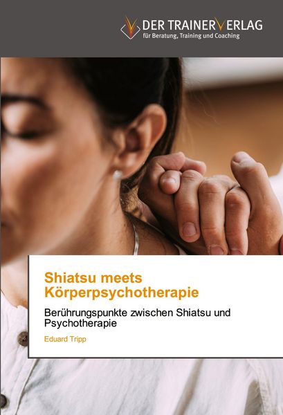 Shiatsu meets Körperpsychotherapie, Taschenbuch von Eduard Tripp, Trainerverlag, 9786208875459