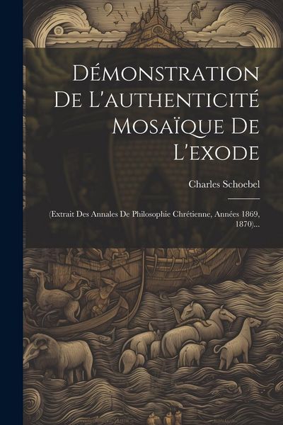 Produktbild: D&eacute;monstration De L'authenticit&eacute; Mosa&iuml;que De L'exode: (extrait Des Annales De Philosophie Chr&eacute;tienne, Ann&eacute;es 1869, 1870)...