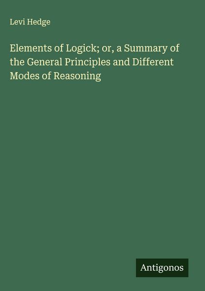 Produktbild: Elements of Logick; or, a Summary of the General Principles and Different Modes of Reasoning