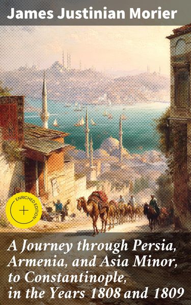 Produktbild: A Journey through Persia, Armenia, and Asia Minor, to Constantinople, in the Years 1808 and 1809