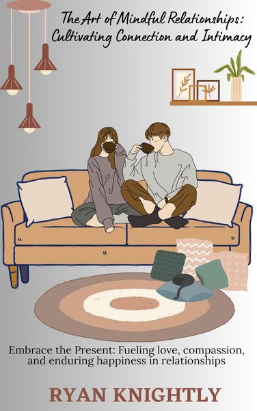 Produktbild: The Art of Mindful Relationships: Cultivating Connection and Intimacy