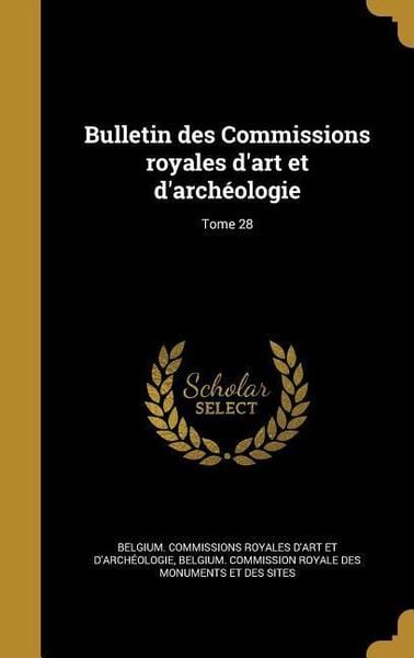 Produktbild: Bulletin des Commissions royales d'art et d'arch&eacute;ologie; Tome 28