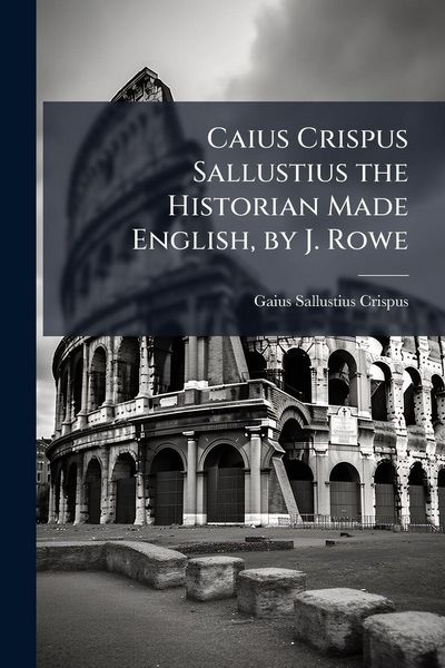 Produktbild: Caius Crispus Sallustius the Historian Made English, by J. Rowe