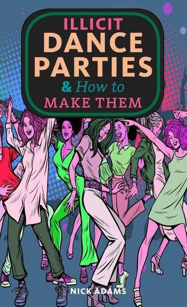 Produktbild: Illicit Dance Parties & How to Make Them
