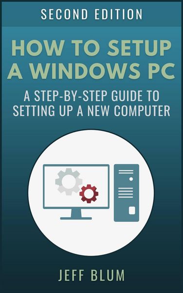 Produktbild: How to Setup a Windows PC: A Step-by-Step Guide to Setting Up and Configuring a New Computer (Location Independent Series, #4)