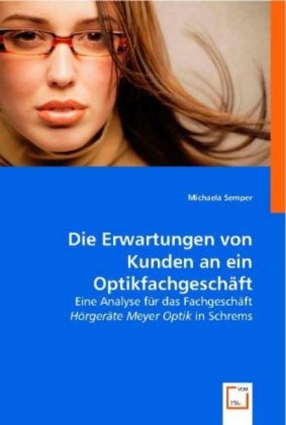 Semper, M: Die Erwartungen von Kunden an ein Optikfachgeschä, Taschenbuch von Michaela Semper, VDM, 9783836485999