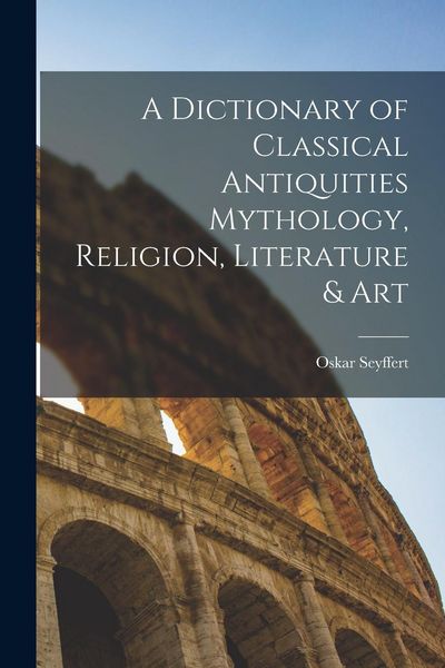 Produktbild: A Dictionary of Classical Antiquities Mythology, Religion, Literature & Art