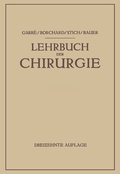 Lehrbuch der Chirurgie, Taschenbuch von Carl Garré , August Friedrich Borchard , Rudolf Stich , Karl-H. Bauer, Springer Berlin, 9783662356746