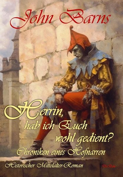 Produktbild: Herrin, hab ich Euch wohl gedient? - Chroniken eines Hofnarren - Historischer Mittelalter-Roman