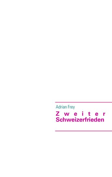 Zweiter Schweizerfrieden, Taschenbuch von Adrian Frey, BoD – Books on Demand, 9783842384347