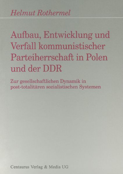 'Aufbau, Entwicklung und Zerfall kommunistischer Parteiherrschaft in ...