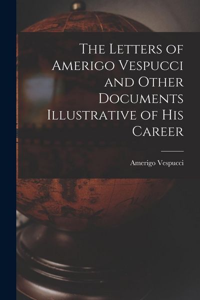 Produktbild: The Letters of Amerigo Vespucci and Other Documents Illustrative of his Career