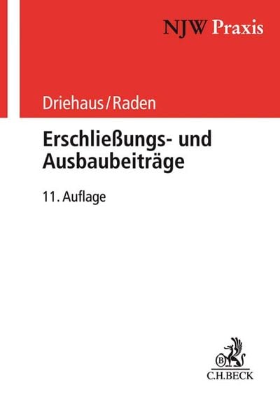 NJW-Praxis / Erschließungs- und Ausbaubeiträge, Gebundene Ausgabe von Hans-Joachim Driehaus,Michael Raden, C.H. Beck, 978-3-406-74305-4