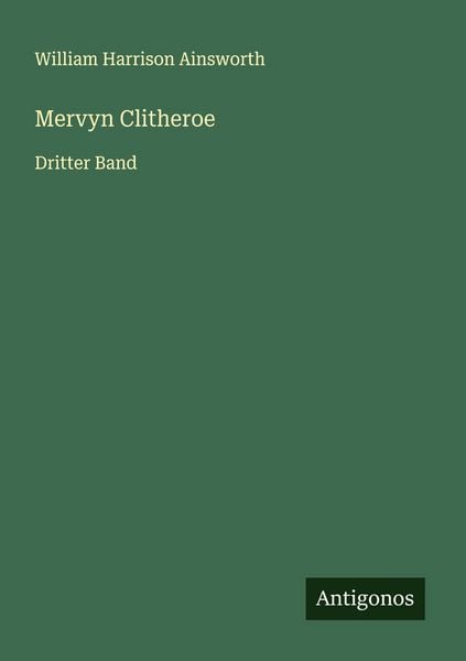 Mervyn Clitheroe, Taschenbuch von William Harrison Ainsworth, Antigonos Verlag, 9783563309261