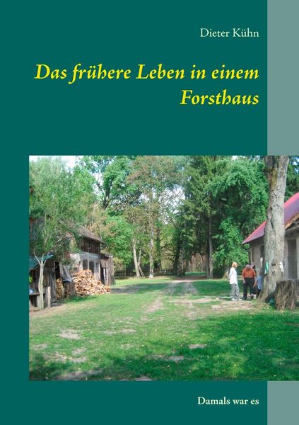 Produktbild: Das fr&uuml;here Leben in einem Forsthaus