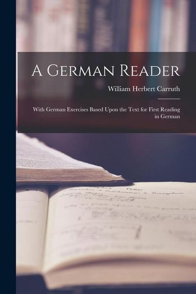 Produktbild: A German Reader: With German Exercises Based Upon the Text for First Reading in German