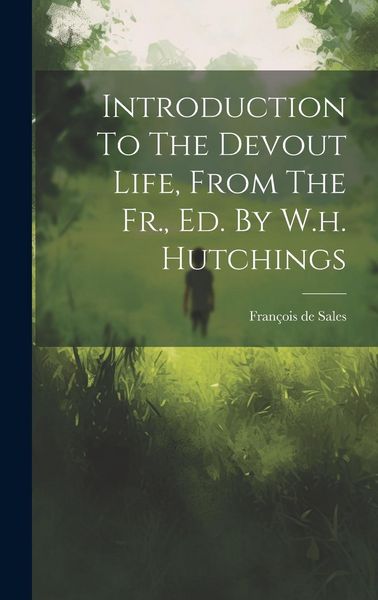 Produktbild: Introduction To The Devout Life, From The Fr., Ed. By W.h. Hutchings